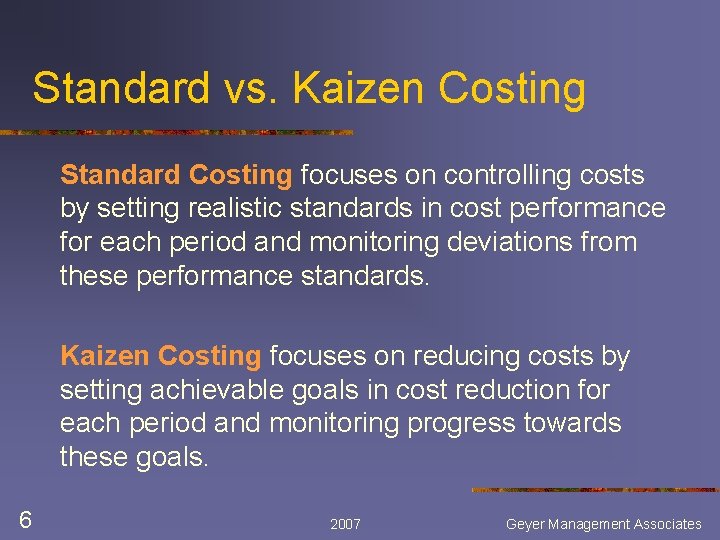 Standard vs. Kaizen Costing Standard Costing focuses on controlling costs by setting realistic standards