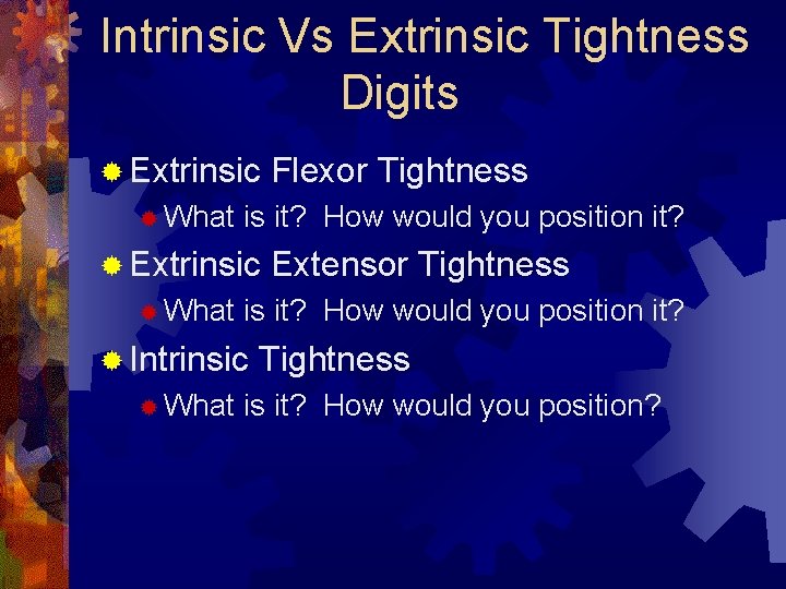 Intrinsic Vs Extrinsic Tightness Digits ® Extrinsic ® What is it? How would you Intrinsic Vs Extrinsic Tightness Digits ® Extrinsic ® What is it? How would you