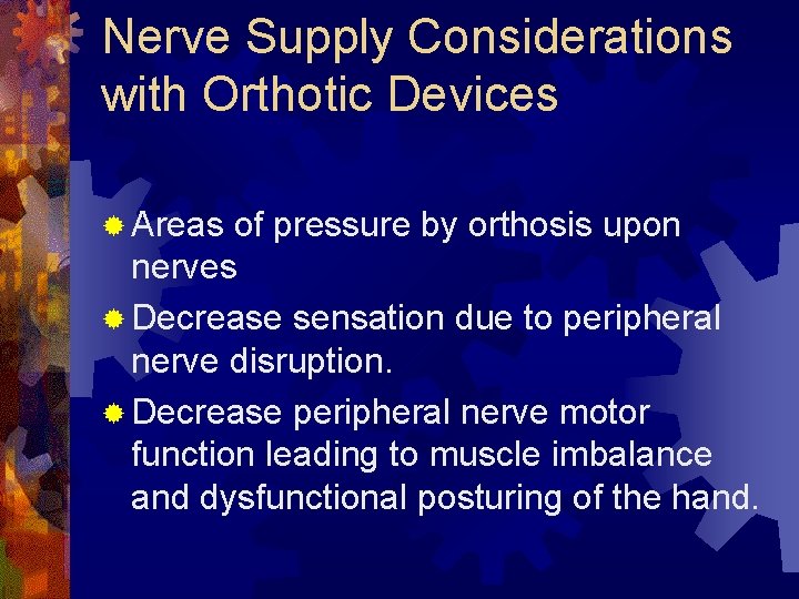 Nerve Supply Considerations with Orthotic Devices ® Areas of pressure by orthosis upon nerves Nerve Supply Considerations with Orthotic Devices ® Areas of pressure by orthosis upon nerves