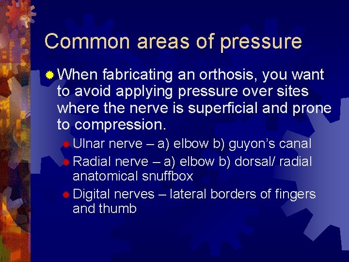 Common areas of pressure ® When fabricating an orthosis, you want to avoid applying Common areas of pressure ® When fabricating an orthosis, you want to avoid applying