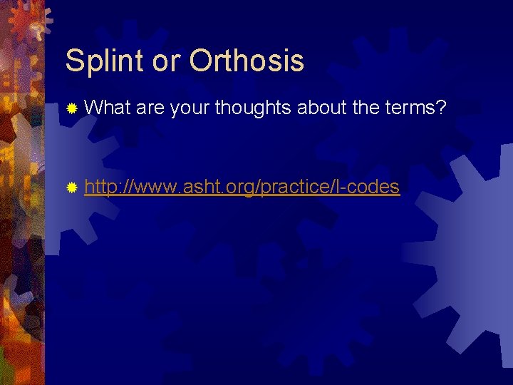 Splint or Orthosis ® What are your thoughts about the terms? ® http: //www. Splint or Orthosis ® What are your thoughts about the terms? ® http: //www.