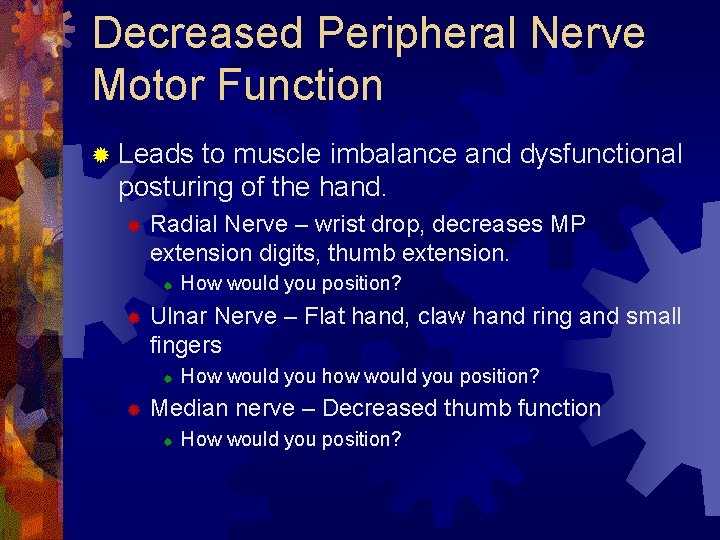 Decreased Peripheral Nerve Motor Function ® Leads to muscle imbalance and dysfunctional posturing of Decreased Peripheral Nerve Motor Function ® Leads to muscle imbalance and dysfunctional posturing of