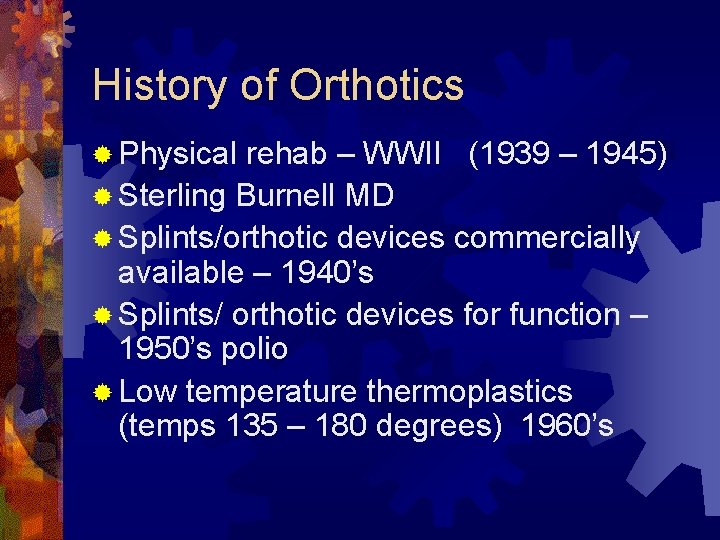 History of Orthotics ® Physical rehab – WWII (1939 – 1945) ® Sterling Burnell History of Orthotics ® Physical rehab – WWII (1939 – 1945) ® Sterling Burnell