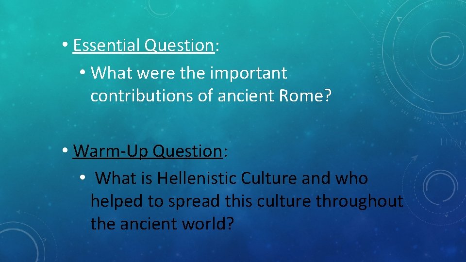  • Essential Question: • What were the important contributions of ancient Rome? •