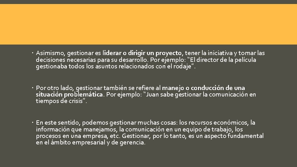  Asimismo, gestionar es liderar o dirigir un proyecto, tener la iniciativa y tomar