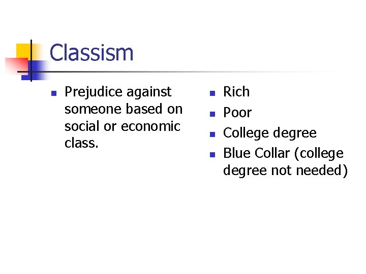 Classism n Prejudice against someone based on social or economic class. n n Rich