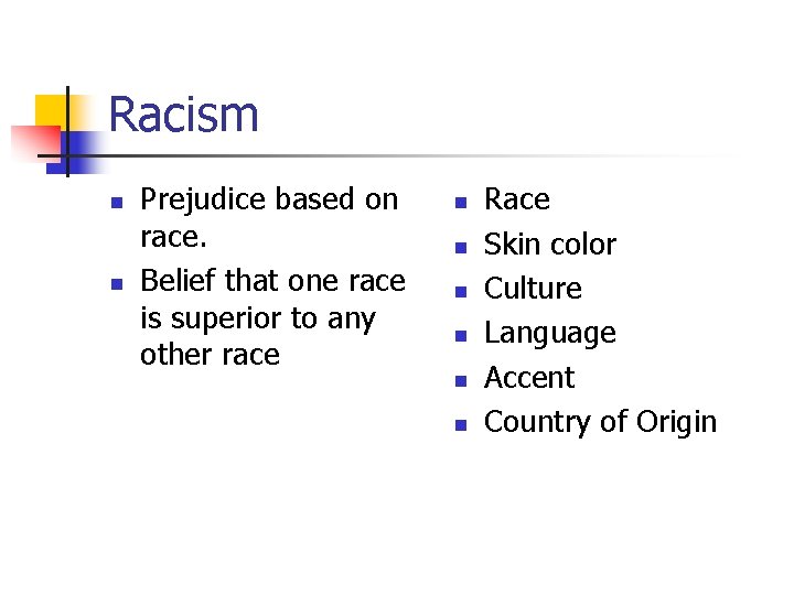 Racism n n Prejudice based on race. Belief that one race is superior to