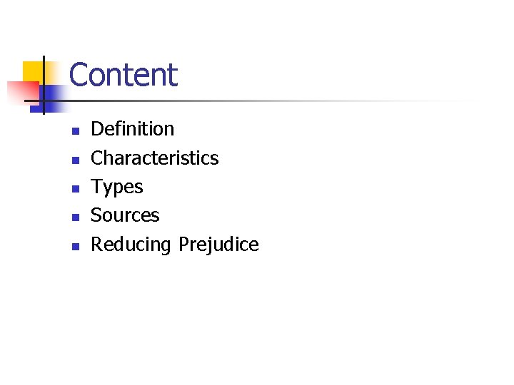 Content n n n Definition Characteristics Types Sources Reducing Prejudice 