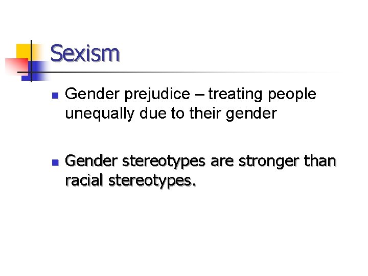 Sexism n n Gender prejudice – treating people unequally due to their gender Gender