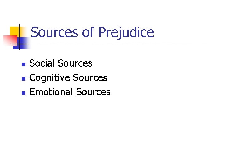 Sources of Prejudice n n n Social Sources Cognitive Sources Emotional Sources 
