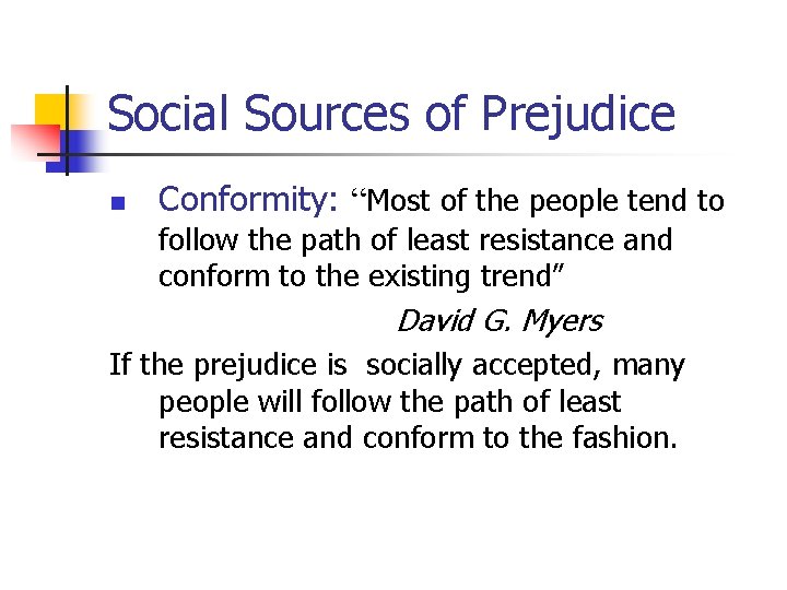 Social Sources of Prejudice n Conformity: “Most of the people tend to follow the