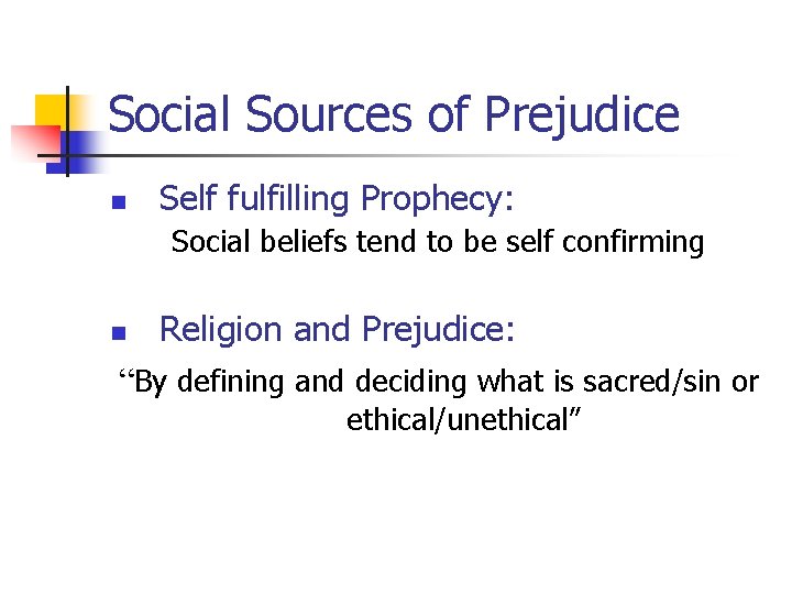 Social Sources of Prejudice n Self fulfilling Prophecy: Social beliefs tend to be self
