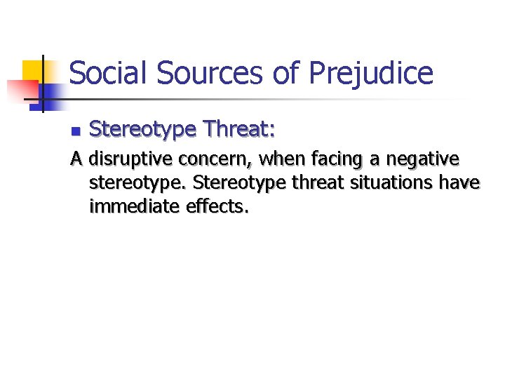 Social Sources of Prejudice n Stereotype Threat: A disruptive concern, when facing a negative