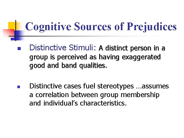 Cognitive Sources of Prejudices n Distinctive Stimuli: A distinct person in a group is