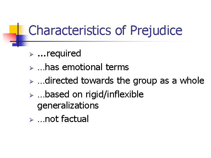 Characteristics of Prejudice Ø Ø Ø …required …has emotional terms …directed towards the group