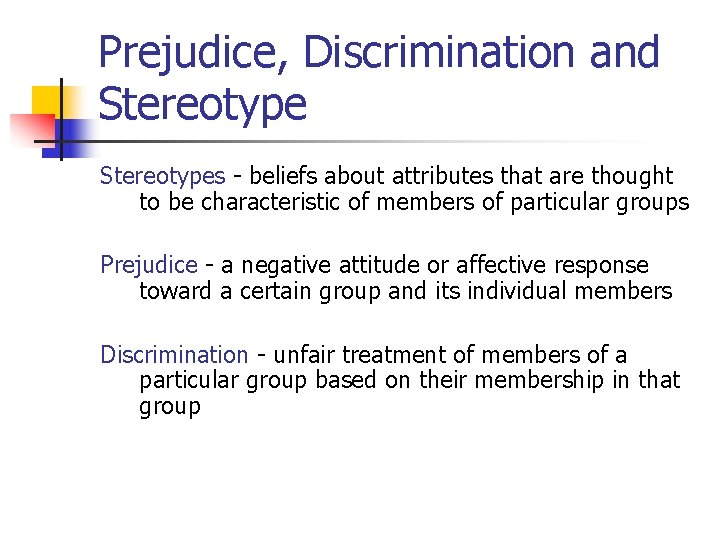 Prejudice, Discrimination and Stereotypes - beliefs about attributes that are thought to be characteristic