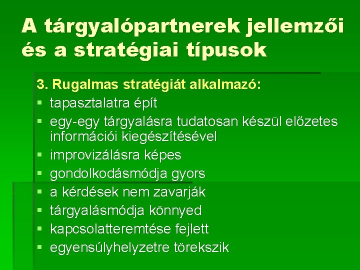 A tárgyalópartnerek jellemzői és a stratégiai típusok 3. Rugalmas stratégiát alkalmazó: § tapasztalatra épít