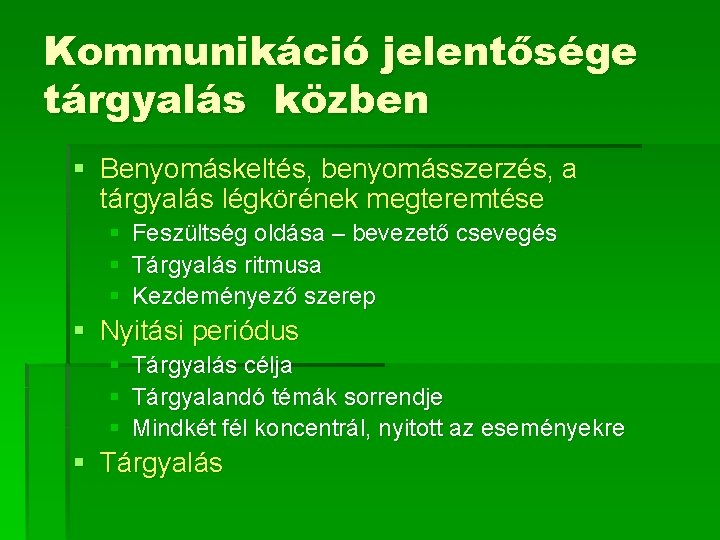 Kommunikáció jelentősége tárgyalás közben § Benyomáskeltés, benyomásszerzés, a tárgyalás légkörének megteremtése § Feszültség oldása