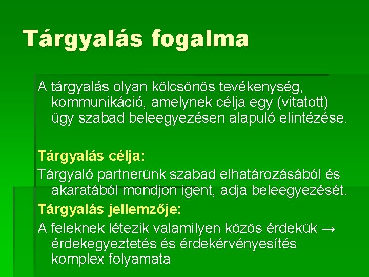 Tárgyalás fogalma A tárgyalás olyan kölcsönös tevékenység, kommunikáció, amelynek célja egy (vitatott) ügy szabad