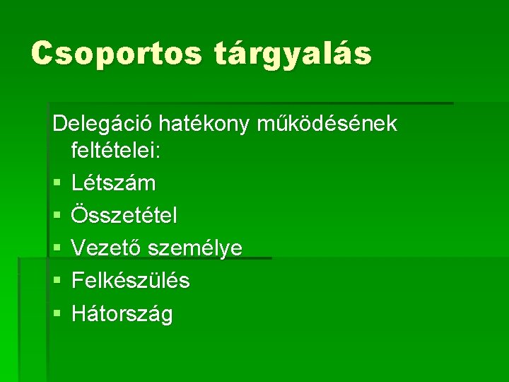 Csoportos tárgyalás Delegáció hatékony működésének feltételei: § Létszám § Összetétel § Vezető személye §