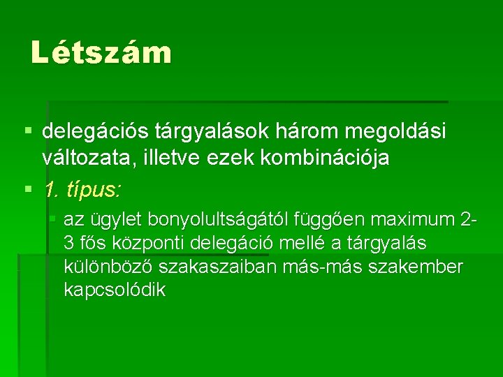 Létszám § delegációs tárgyalások három megoldási változata, illetve ezek kombinációja § 1. típus: §