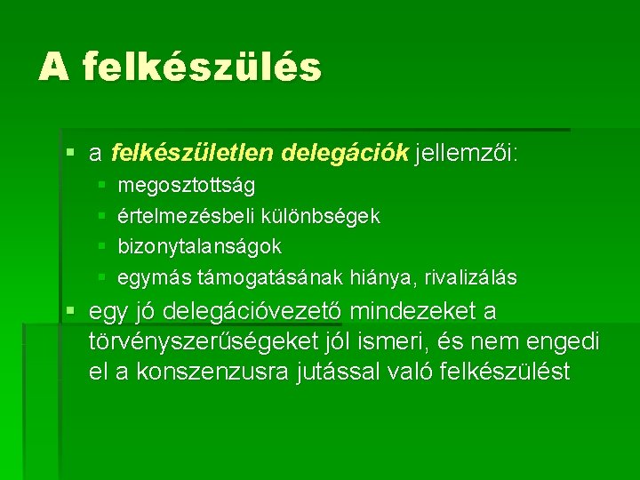 A felkészülés § a felkészületlen delegációk jellemzői: § § megosztottság értelmezésbeli különbségek bizonytalanságok egymás