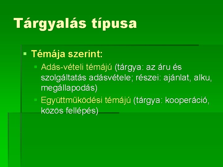 Tárgyalás típusa § Témája szerint: § Adás-vételi témájú (tárgya: az áru és szolgáltatás adásvétele;