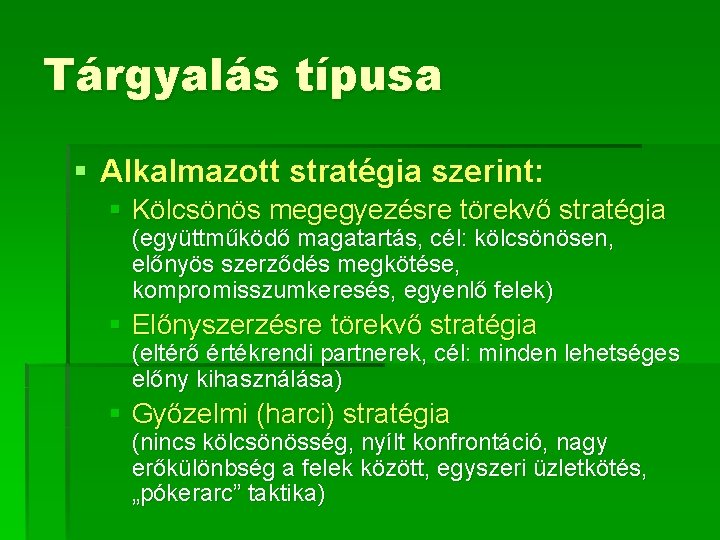 Tárgyalás típusa § Alkalmazott stratégia szerint: § Kölcsönös megegyezésre törekvő stratégia (együttműködő magatartás, cél: