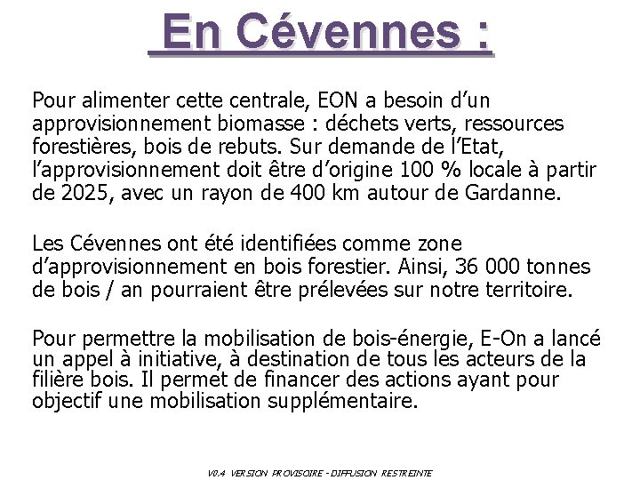 En Cévennes : Pour alimenter cette centrale, EON a besoin d’un approvisionnement biomasse :