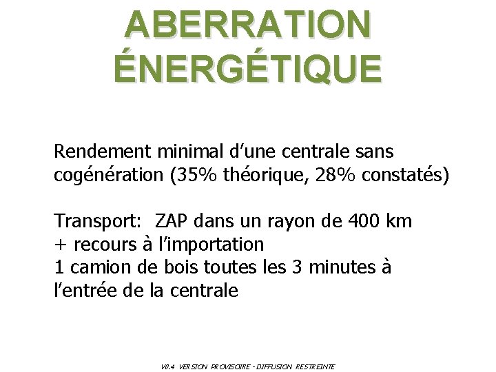 ABERRATION ÉNERGÉTIQUE Rendement minimal d’une centrale sans cogénération (35% théorique, 28% constatés) Transport: ZAP