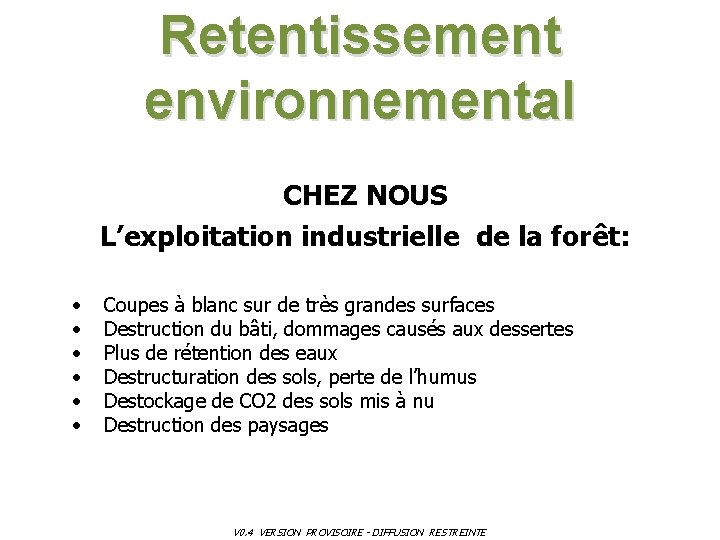 Retentissement environnemental CHEZ NOUS L’exploitation industrielle de la forêt: • • • Coupes à