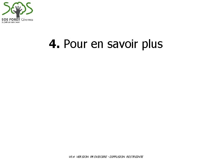 4. Pour en savoir plus V 0. 4 VERSION PROVISOIRE - DIFFUSION RESTREINTE 