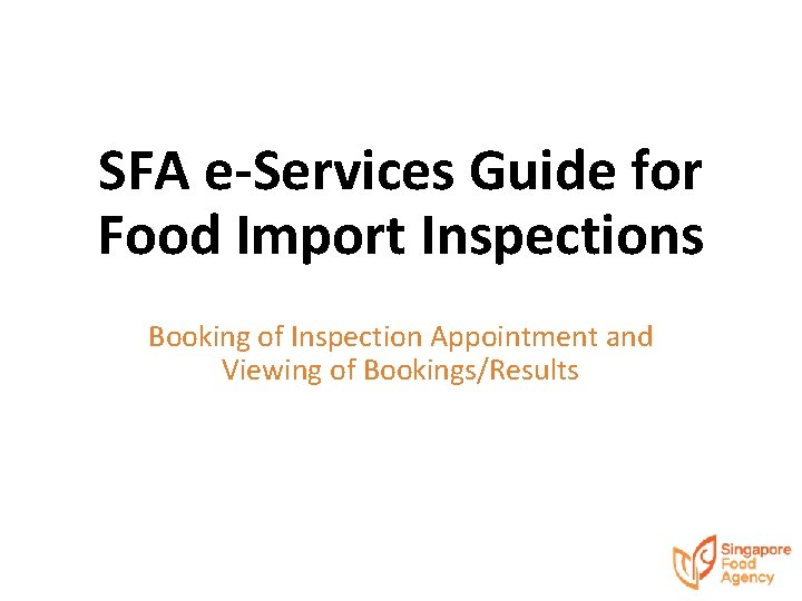 SFA e-Services Guide for Food Import Inspections Booking of Inspection Appointment and Viewing of