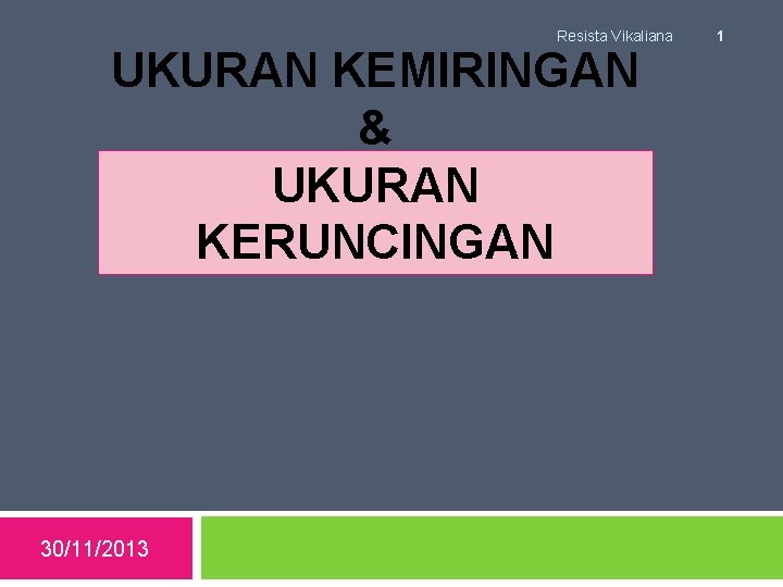 Resista Vikaliana UKURAN KEMIRINGAN & UKURAN KERUNCINGAN 30/11/2013 1 