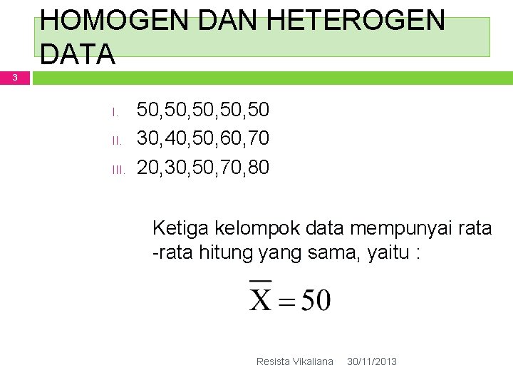 HOMOGEN DAN HETEROGEN DATA 3 I. III. 50, 50, 50 30, 40, 50, 60,