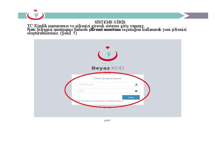 SİSTEME GİRİŞ TC Kimlik numaranızı ve şifrenizi girerek sisteme giriş yapınız. Not: Şifrenizi unutmanız