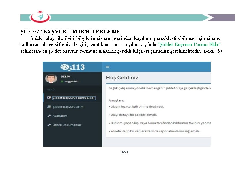 ŞİDDET BAŞVURU FORMU EKLEME Şiddet olayı ile ilgili bilgilerin sistem üzerinden kaydının gerçekleştirebilmesi için