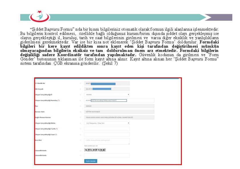 “Şiddet Başvuru Formu” nda bir kısım bilgileriniz otomatik olarak formun ilgili alanlarına işlenmektedir. Bu “Şiddet Başvuru Formu” nda bir kısım bilgileriniz otomatik olarak formun ilgili alanlarına işlenmektedir. Bu
