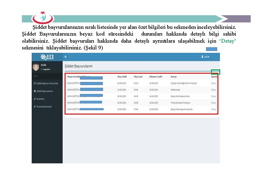 Şiddet başvurularınızın sıralı listesinde yer alan özet bilgileri bu sekmeden inceleyebilirsiniz. Şiddet Başvurularınızın beyaz Şiddet başvurularınızın sıralı listesinde yer alan özet bilgileri bu sekmeden inceleyebilirsiniz. Şiddet Başvurularınızın beyaz