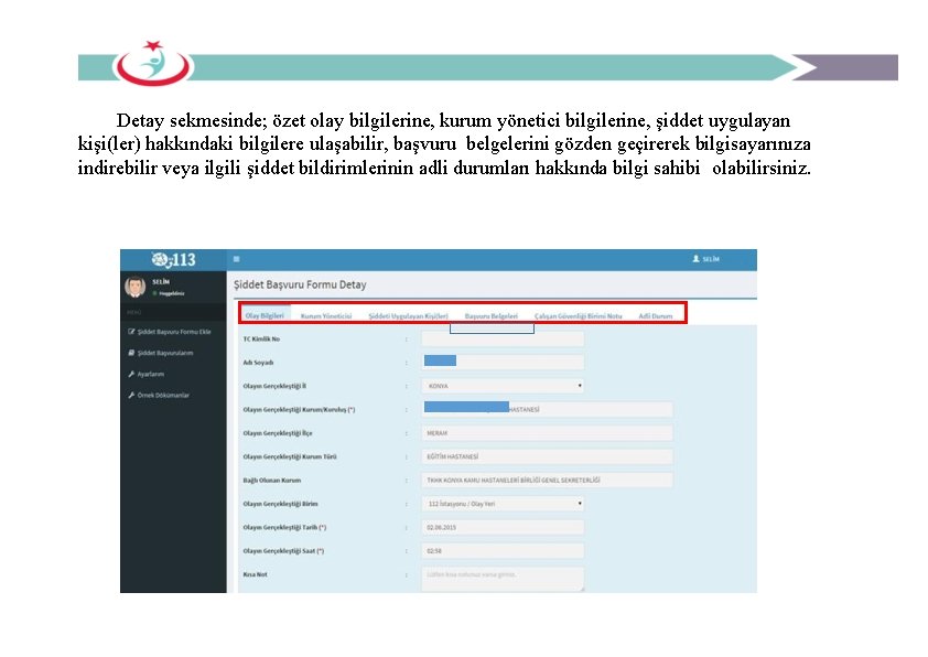 Detay sekmesinde; özet olay bilgilerine, kurum yönetici bilgilerine, şiddet uygulayan kişi(ler) hakkındaki bilgilere ulaşabilir,