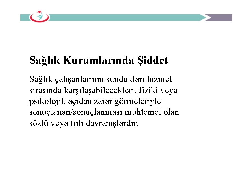 Sağlık Kurumlarında Şiddet Sağlık çalışanlarının sundukları hizmet sırasında karşılaşabilecekleri, fiziki veya psikolojik açıdan zarar