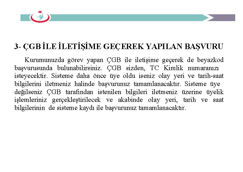 3 - ÇGB İLETİŞİME GEÇEREK YAPILAN BAŞVURU Kurumunuzda görev yapan ÇGB iletişime geçerek de