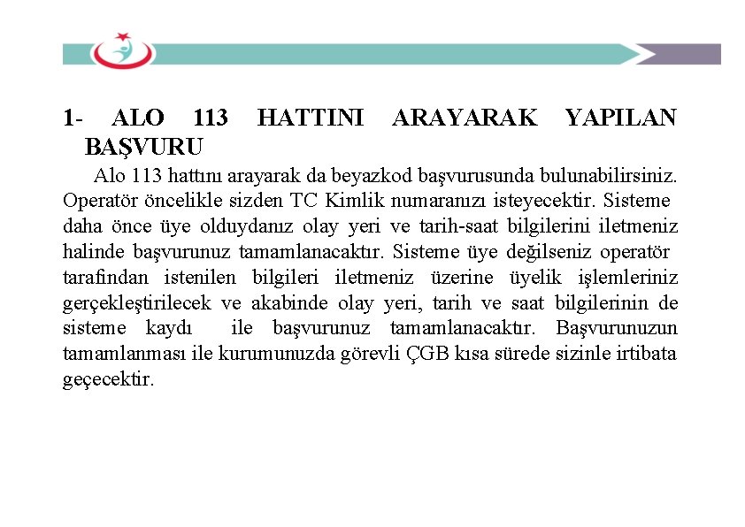 1 - ALO 113 BAŞVURU HATTINI ARAYARAK YAPILAN Alo 113 hattını arayarak da beyazkod