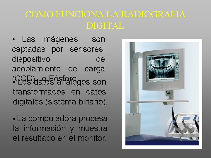 COMO FUNCIONA LA RADIOGRAFIA DIGITAL • Las imágenes son captadas por sensores: dispositivo de