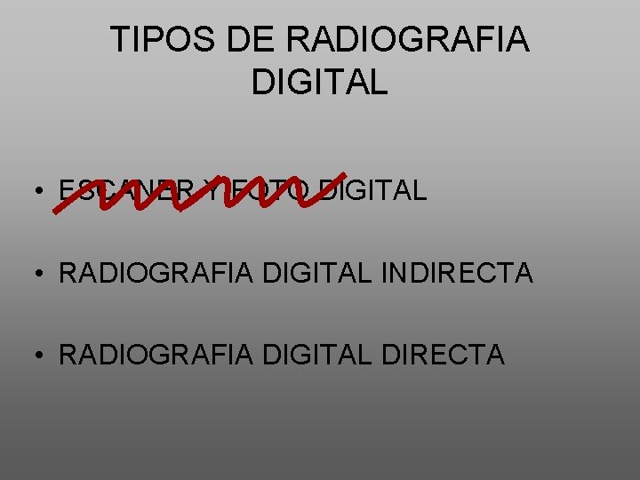 TIPOS DE RADIOGRAFIA DIGITAL • ESCANER Y FOTO DIGITAL • RADIOGRAFIA DIGITAL INDIRECTA •