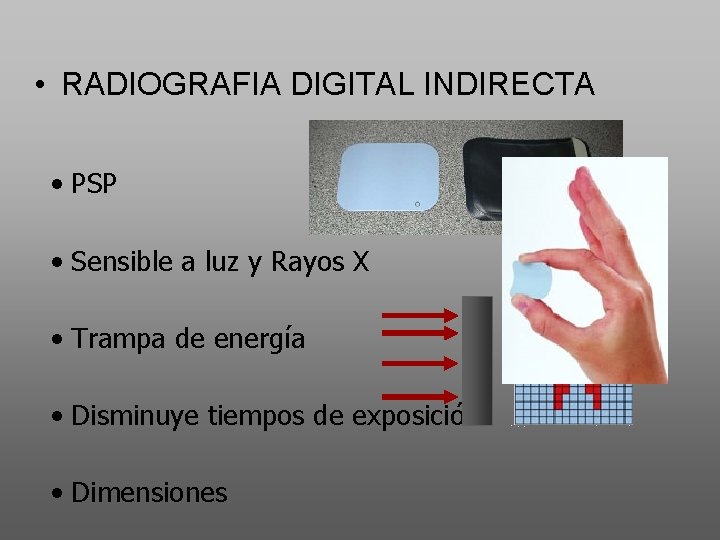  • RADIOGRAFIA DIGITAL INDIRECTA • PSP • Sensible a luz y Rayos X