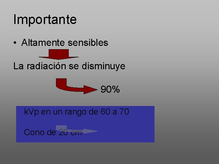 Importante • Altamente sensibles La radiación se disminuye 90% k. Vp en un rango
