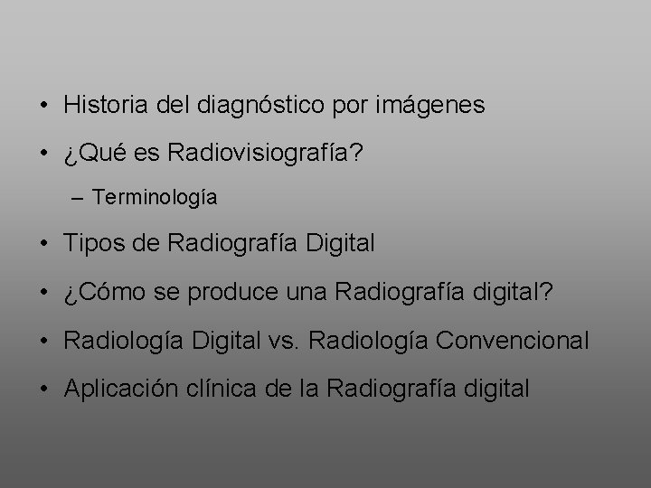  • Historia del diagnóstico por imágenes • ¿Qué es Radiovisiografía? – Terminología •