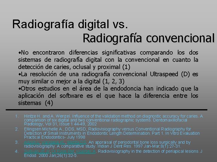 Radiografía digital vs. Radiografía convencional • No encontraron diferencias significativas comparando los dos sistemas