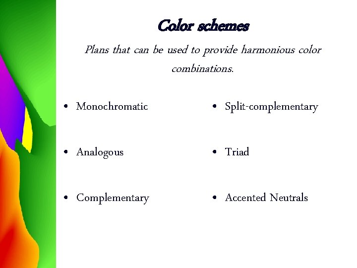 Color schemes Plans that can be used to provide harmonious color combinations. • Monochromatic